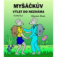 Myšáčkův výlet do neznáma - Marie Němcová