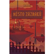 Město zázraků - Robert Jackson Bennett