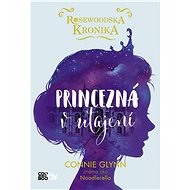 Rosewoodska kronika 1 - Princezná v utajení (SK) - Connie Glynnová
