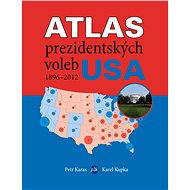 Atlas prezidentských voleb USA 1896–2012 - Petr Karas