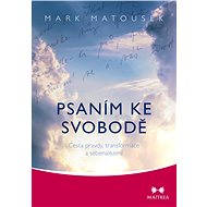 Psaním ke svobodě - Mark Matousek
