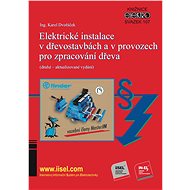 Elektrické instalace v dřevostavbách a v provozech pro zpracování dřeva (druhé – aktualizované vydán - Karel Dvořáček