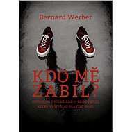 Kdo mě zabil? - Bernard Werber