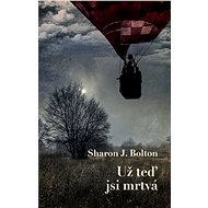 Už teď jsi mrtvá - Sharon J. Bolton