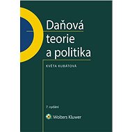 Daňová teorie a politika - 7., aktualizované vydání - Květa Kubátová