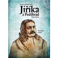 Paměti českého krále Jiříka z Poděbrad - Václav Erben