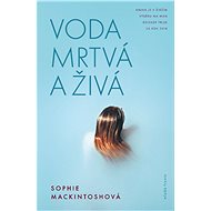 Voda mrtvá a živá - Sophie Mackintoshová