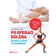 Po operaci kolena - domácí cvičení a rehabilitace - Kateřina Honová