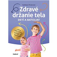 Zdravé držanie tela detí a batoliat - Kathleen Porterová