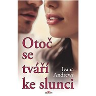 Otoč se tváří ke slunci - Ivana Andrews