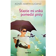 Šťastie mi uniká pomedzi prsty (SK) - Agnes Martin-Lugand