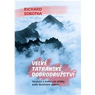 Velké tatranské dobrodružství - Richard Sobotka