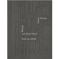 Král na střeše / König auf dem Dach - Franz Wurm