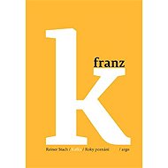 Kafka - Roky poznání - Reiner Stach
