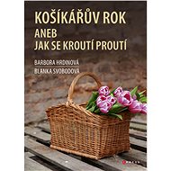 Košíkářův rok aneb Jak se kroutí proutí - Blanka Svobodová