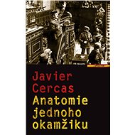 Anatomie jednoho okamžiku - Javier Cercas