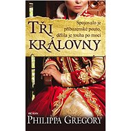 Tři královny - Philippa Gregory