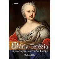 Mária Terézia: Najmocnejšia panovníčka Európy - Vladimír Liška