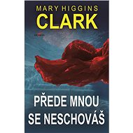 Přede mnou se neschováš - Mary Higgins Clarková