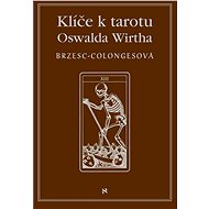 Oswald Wirth's Tarot Keys - Régine Brzecs - Colongesová
