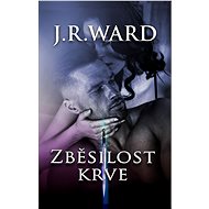 Zběsilost krve - J. R. Ward
