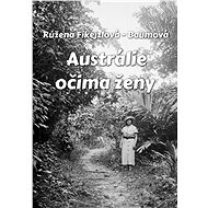 Austrálie očima ženy - Růžena Fikejzlová - Baumová