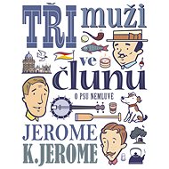 Tři muži ve člunu (o psu nemluvě) - Jerome Klapka Jerome