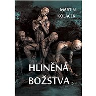 Hliněná božstva - Bc. Martin Koláček