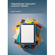 Organizace znalostí: klíčová témata - Helena Kučerová