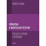 Příručka k morfologii češtiny - Robert Adam