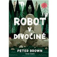 Robot v divočině (PŘEDPRODEJ) - Peter Brown