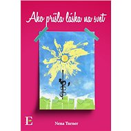 Ako prišla láska na svet - Nena Turner