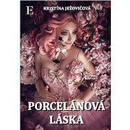 Porcelánová láska - Kristína Ježovičová