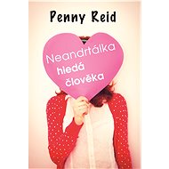 Neandrtálka hledá člověka - Penny Reid