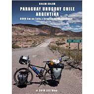 Kolem kolem Paraguaye, Uruguaye, Argentiny a Chile - Ing. Jiří Bína