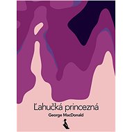 Ľahučká princezná - George MacDonald