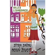 Zítra začnu nový život! - Giles Legardinier