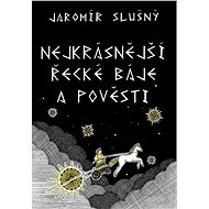 Nejkrásnější řecké báje a pověsti - Jaromír Slušný