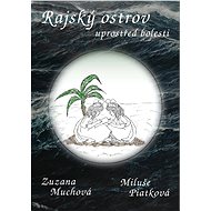 Rajský ostrov uprostřed bolesti - Miluše Piatková