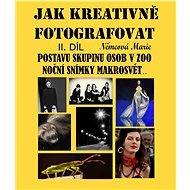 Jak kreativně fotografovat postavu, skupinu osob v ZOO, noční snímky, makrosvět... II. díl - Marie Němcová