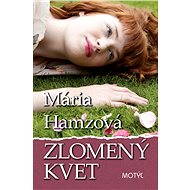 Zlomený kvet - Mária Hamzová