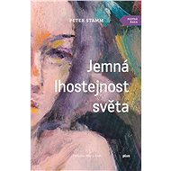 Jemná lhostejnost světa - Peter Stamm