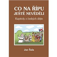 Co na Řípu ještě nevěděli, aneb, Kapitoly z českých dějin - Jan Sula