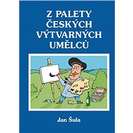 Z palety českých výtvarných umělců - Jan Sula