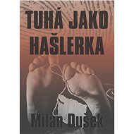 Tuhá jako hašlerka - Milan Dušek