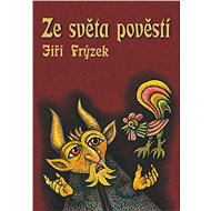 Ze světa pověstí - Jiří Frýzek