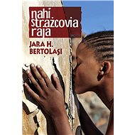 Nahí strážcovia raja - Jara H. Bertolasi