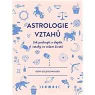Astrologie vztahů - Gary Goldschneider