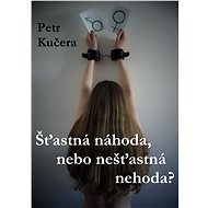 Šťastná náhoda, nebo nešťastná nehoda? - Petr Kučera