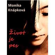 Život je pes - Monika Knápková